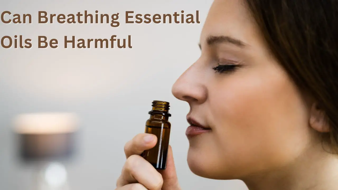 Can Breathing Essential Oils Be Harmful