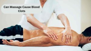 Can Massage Cause Blood Clots [Myths Vs Reality]