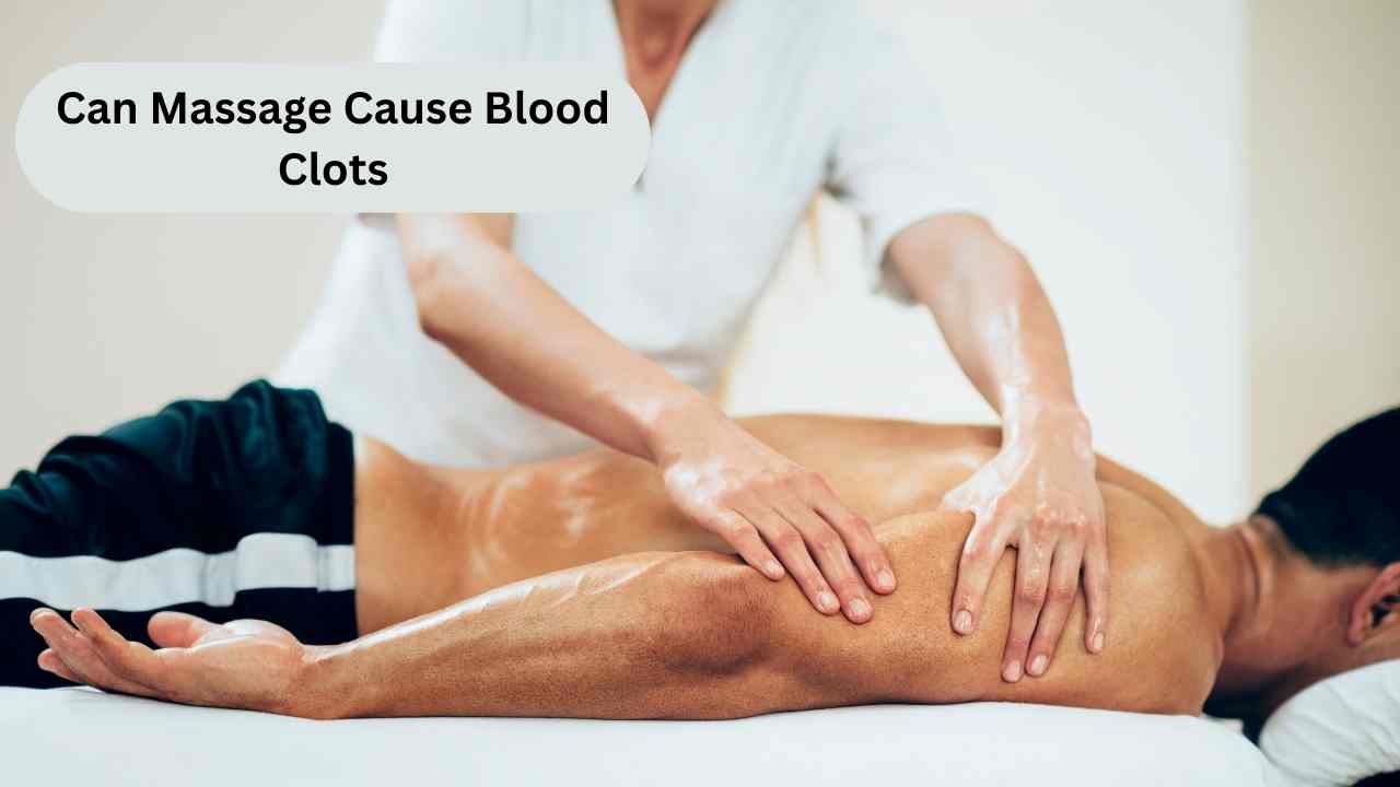 Can Massage Cause Blood Clots